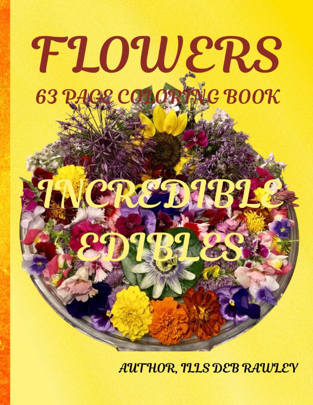 FLOWERS, 63 PAGE COLORING BOOK: INCREDIBLE, EDIBLES