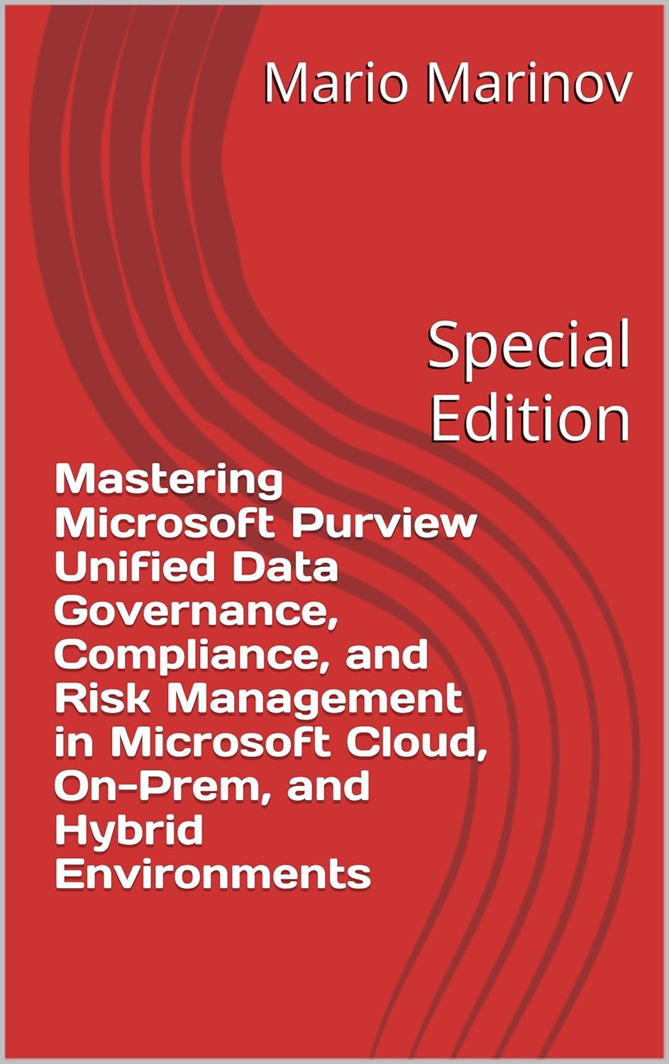 Mastering Microsoft Purview Unified Data Governance, Compliance, and Risk Management in Microsoft Cloud, On-Prem, and Hybrid Environments      Kindle Edition