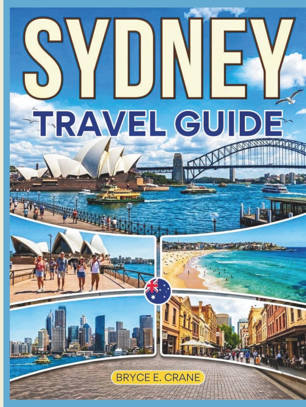 SYDNEY TRAVEL & HISTORY GUIDE 2027 (FULL COLOR): Dive into outdoor activities from thrilling bridge climbs to coastal hikes, surfing, sailing, and harbour kayaking adventures in Sydney
