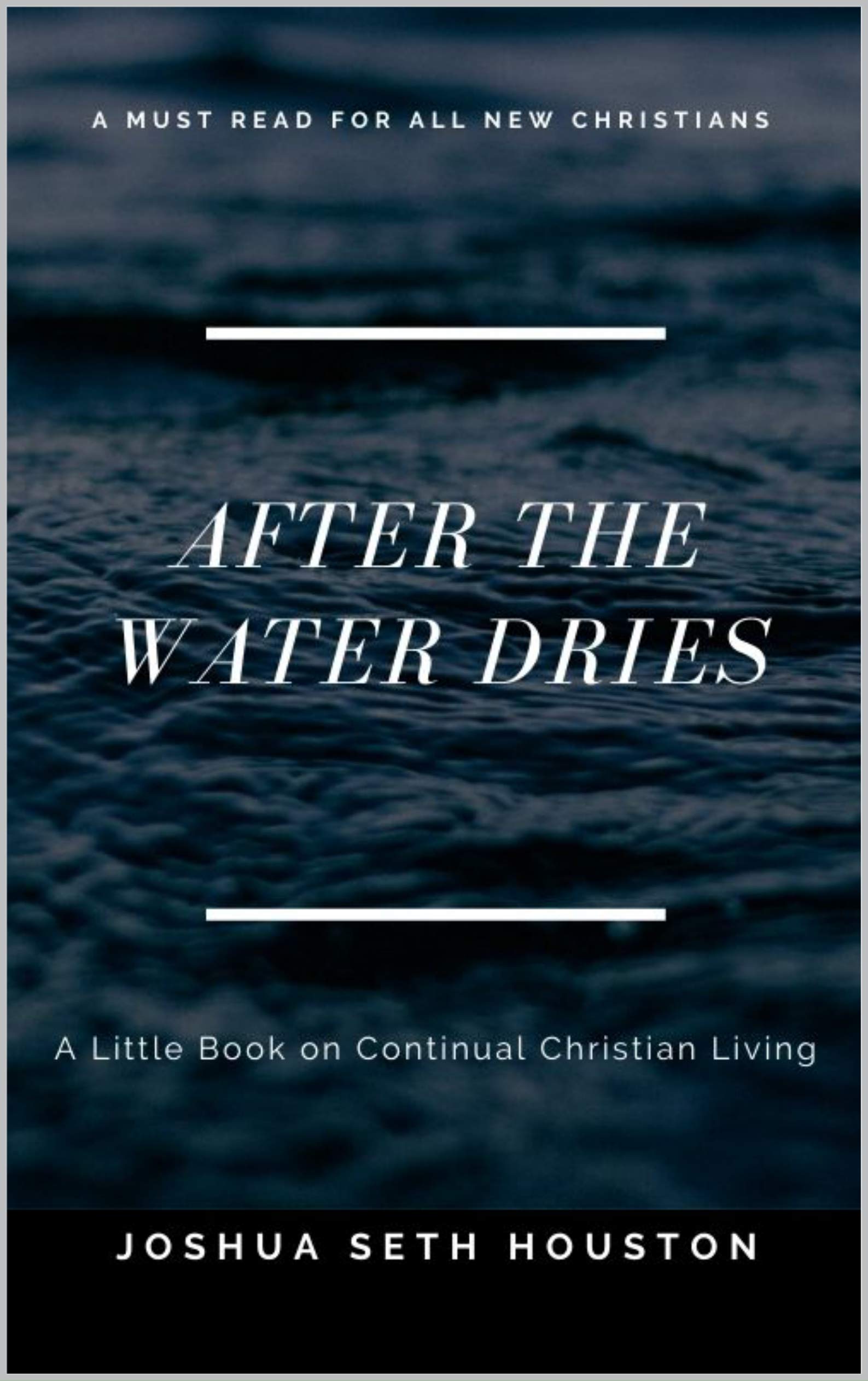 After the Water Dries: A Little Book on Continual Christian Living