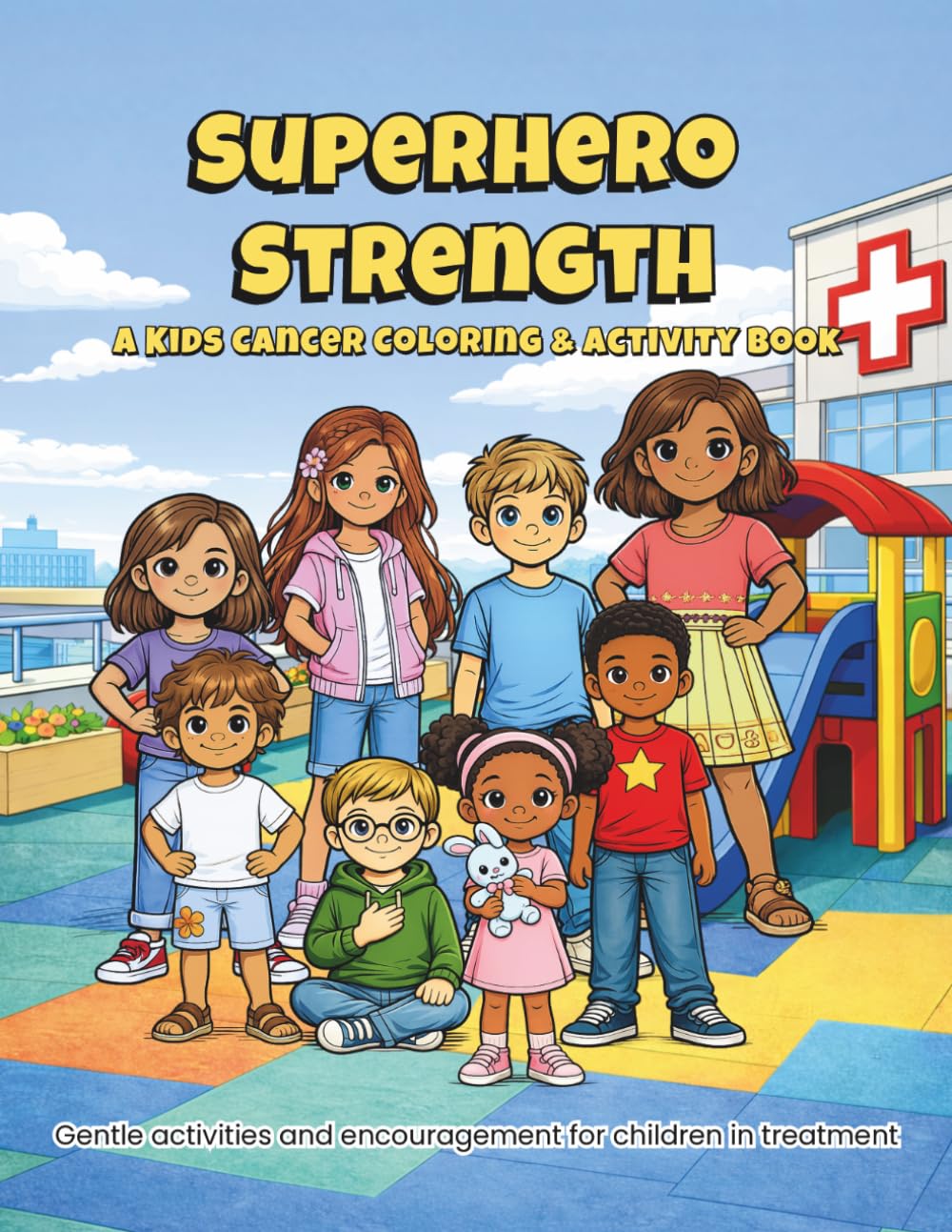 Superhero Strength: A Kids Cancer Coloring & Activity Book: Gentle activities and encouragement for children in treatment
