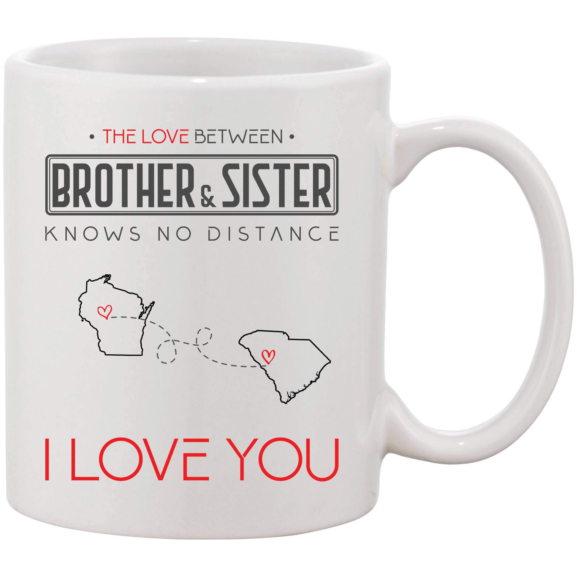 The Love Between Brother And Sister Knows No Distance, I Love You! Long Distance Relationship Wisconsin State South Carolina State Coffee Mug 11oz