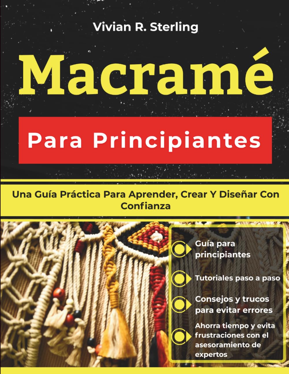 Macramé Para Principiantes: Una Guía Práctica Para Aprender, Crear Y Diseñar Con Confianza