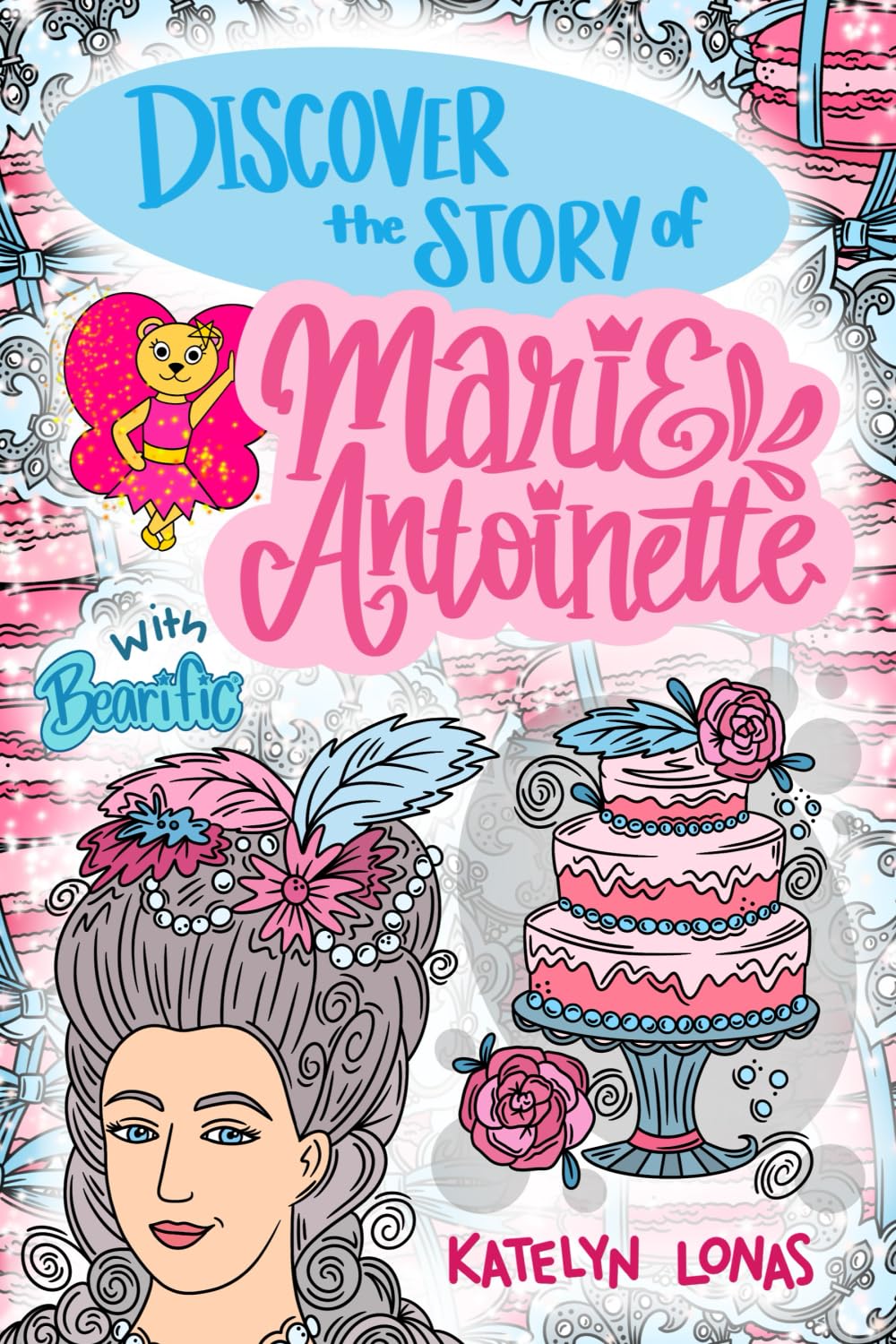 Discover the Story of Marie Antoinette with Bearific (Bearific Discovering Series)