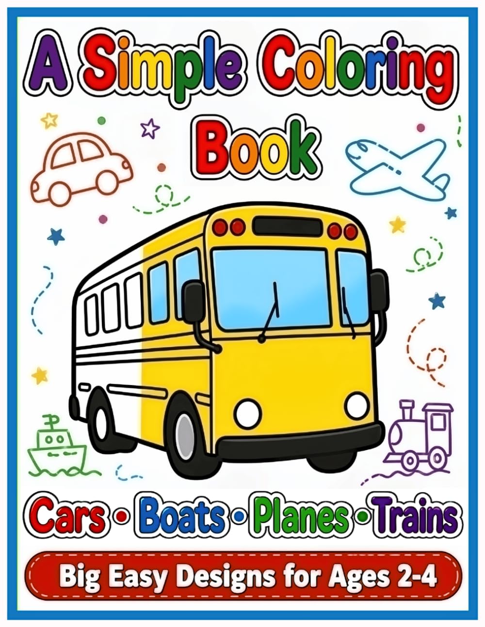 A Simple Coloring Book: Cars • Boats • Planes • Trains