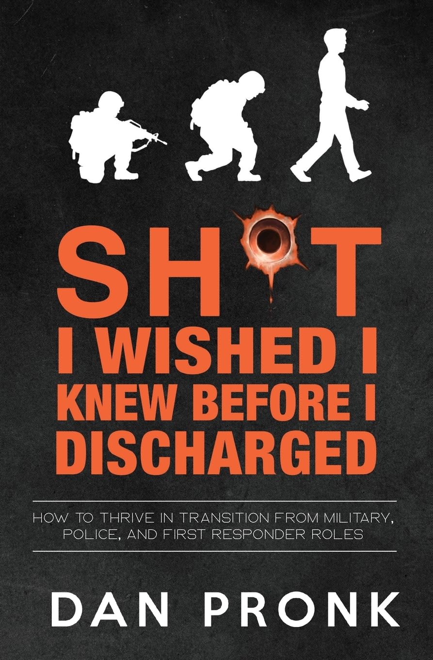 Shit I Wish I Knew Before I Discharged: How to thrive in transition from military, police, and first responder roles