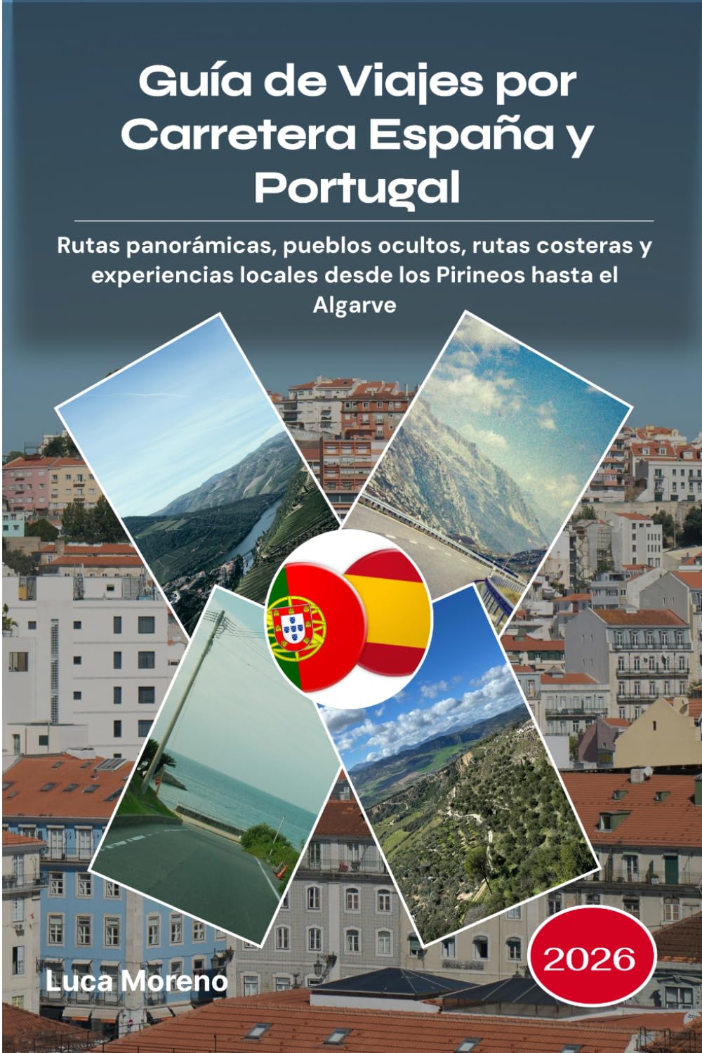 Guía de Viajes por Carretera España y Portugal 2026: Rutas panorámicas, pueblos ocultos, rutas costeras y experiencias locales desde los Pirineos hasta el Algarve