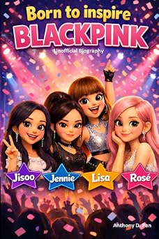 Born To Inspire BLACKPINK The Inspiring Kids Biography of Four Girls Who Changed the World with Music