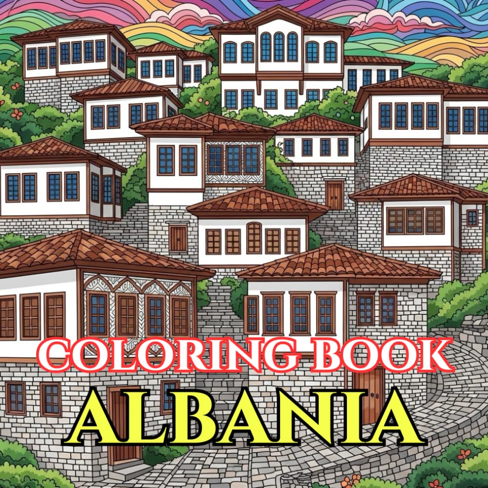 Timeless Albania | A Journey Through Mountains, Stone Cities & Living Traditions: An Intricate Adult Coloring Book Celebrating Albanian Culture, ... Beauty (Adult Coloring Book. World Series.)