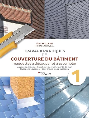 Travaux pratiques de couverture du bâtiment - Vol. 1: Travaux pratiques de couverture : ardoise et zinguerie