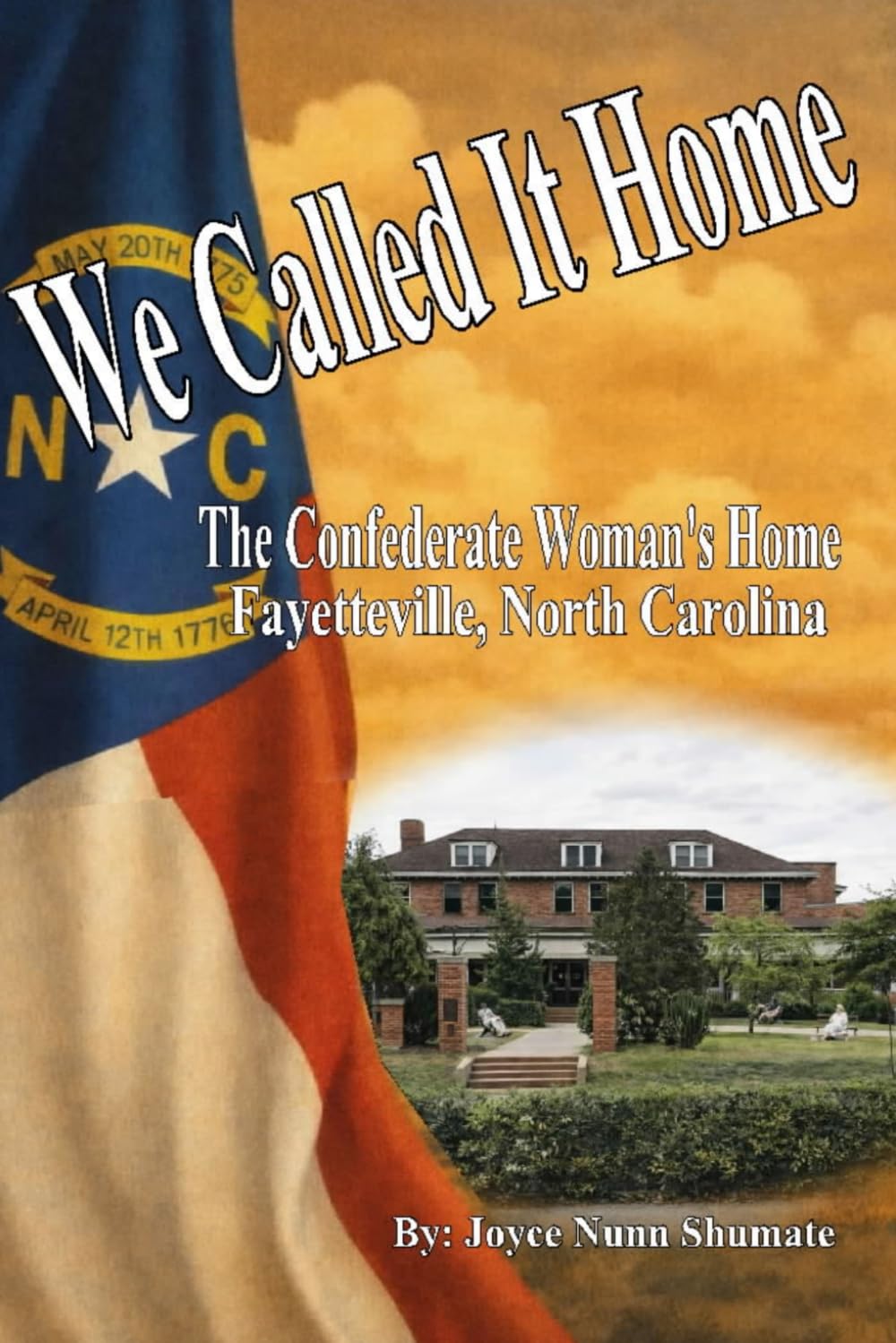 We Called It Home: The Confederate Woman's Home, Fayetteville, North Carolina