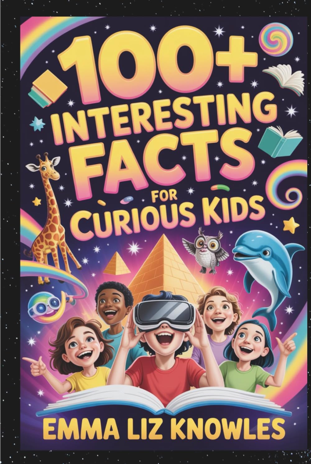 100+ Interesting Facts for Curious Kids: Explore the Universe, Discover Amazing Animals, Uncover Incredible Inventions, and Boost Your Brains with Fun Quizzes and Games.