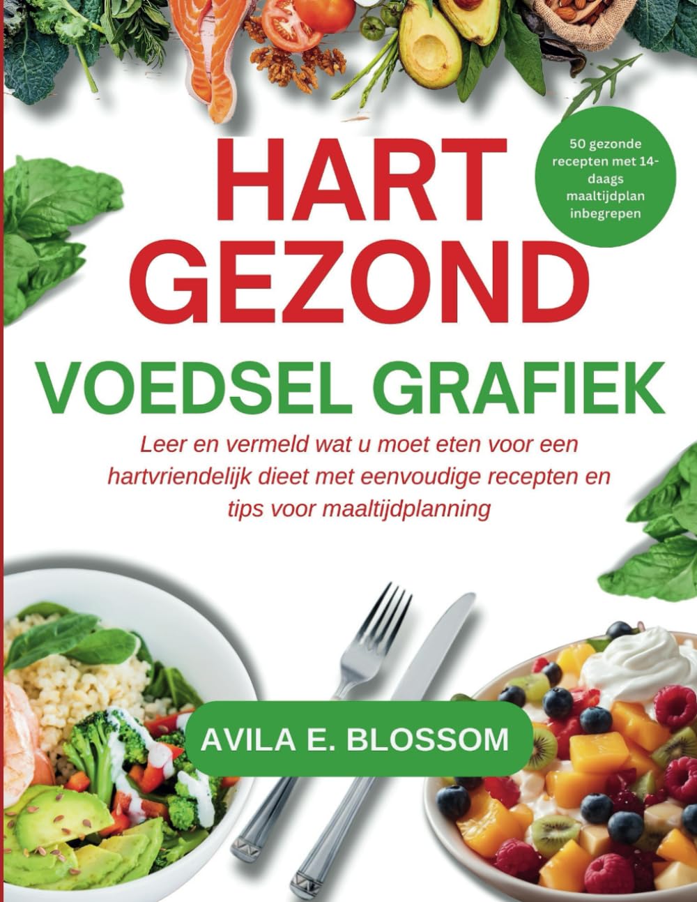 HART GEZOND VOEDSEL GRAFIEK: Leer en vermeld wat u moet eten voor een hartvriendelijk dieet met eenvoudige recepten en tips voor maaltijdplanning (Healthy Flavors Cookbook Series)