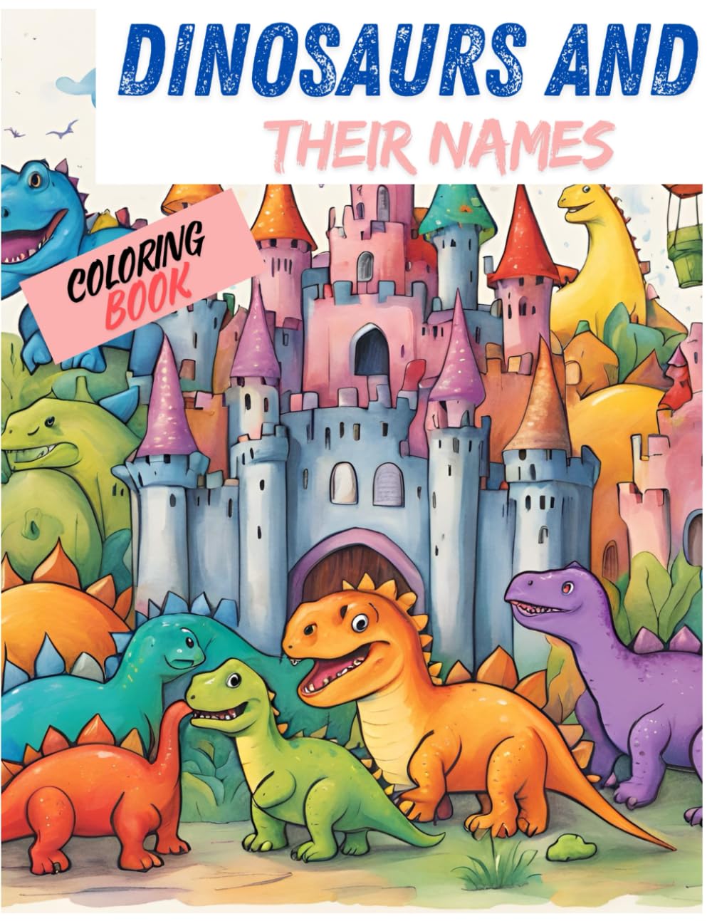 DINOSAURS AND THEIR NAMES: COLORING BOOK