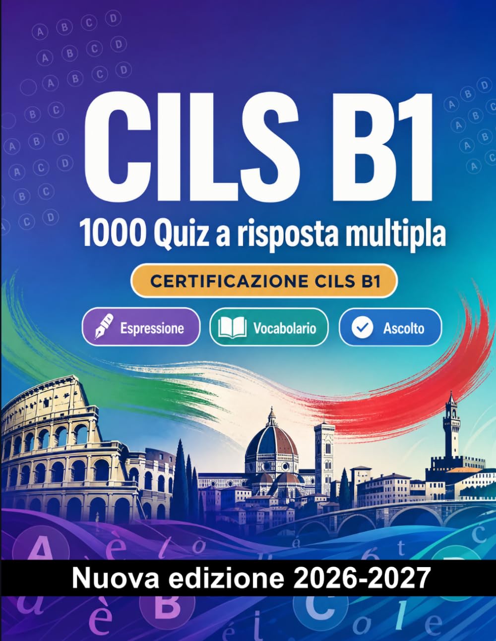 CILS B1 : 1000 Quiz a risposta multipla: Preparazione esame italiano: Vocabolario, Scrittura, Ortografia, Formato d'esame, Simulazioni e ripasso scritto per superare il certificato di lingua