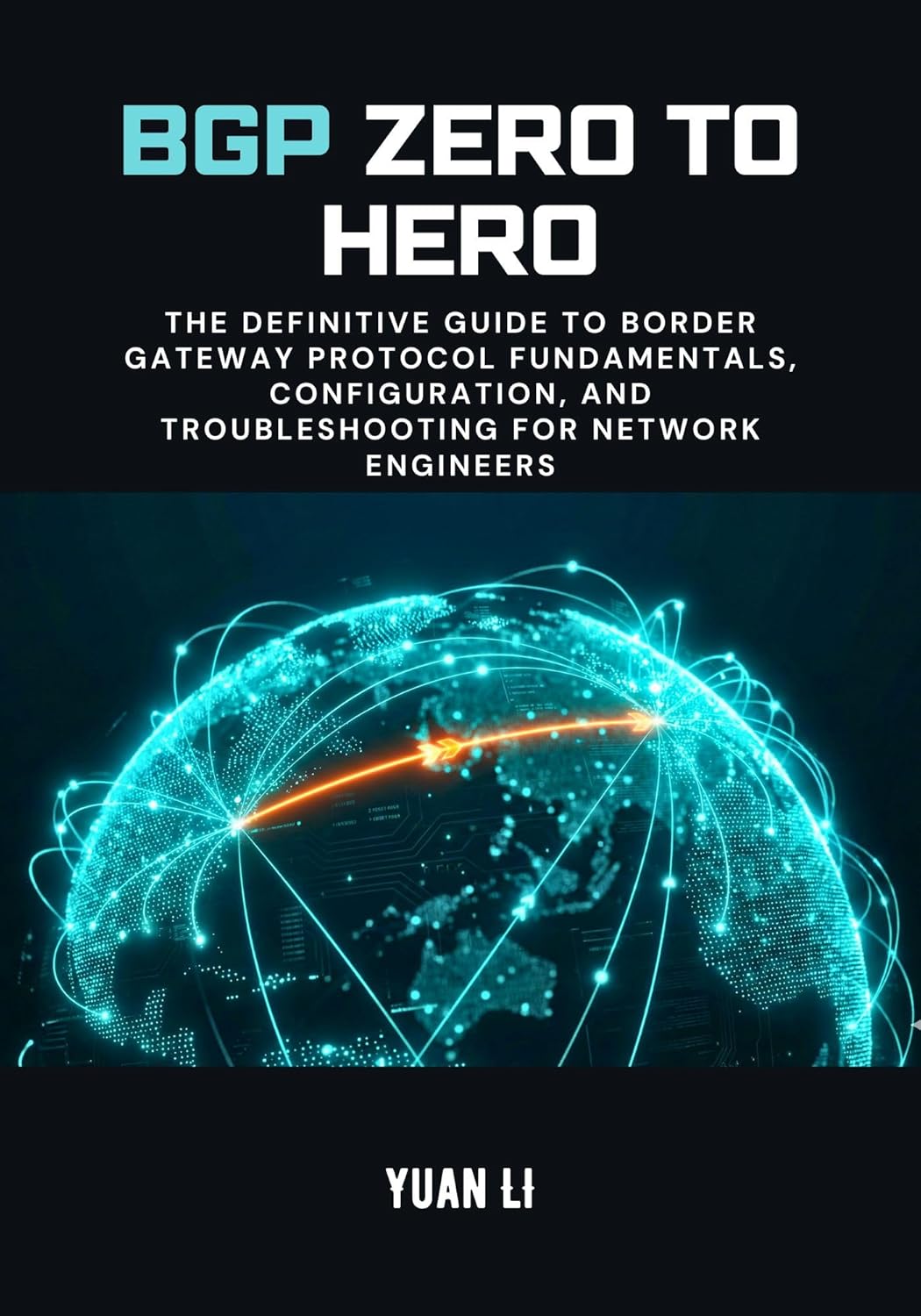 BGP Zero to Hero: The Definitive Guide to Border Gateway Protocol Fundamentals, Configuration, and Troubleshooting for Network Engineers (The BGP Masterclass Book 1)      Kindle Edition