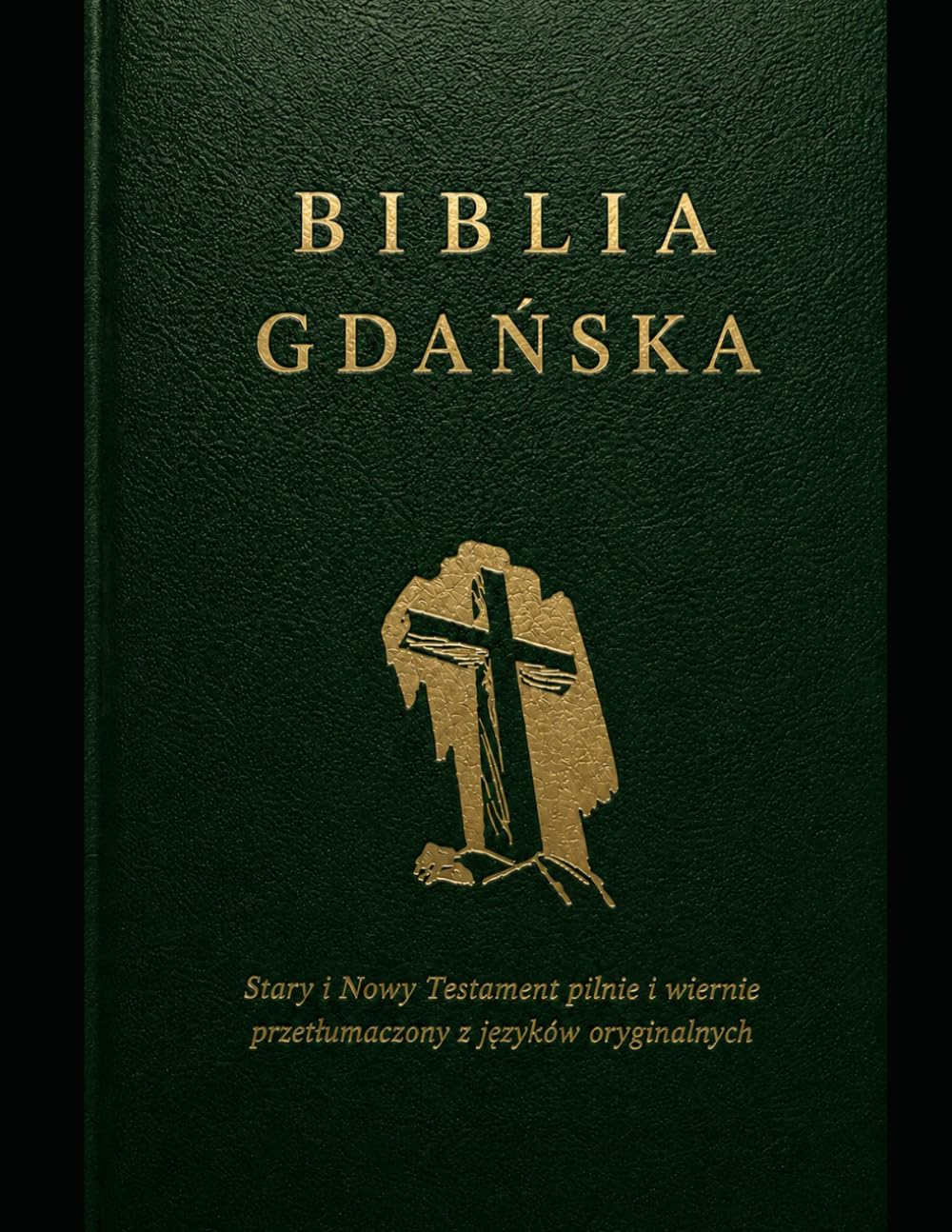 Biblia Gdańska: to jest Pismo Święte Starego i Nowego Testamentu z języków oryginalnych pilnie i wiernie przetłumaczone