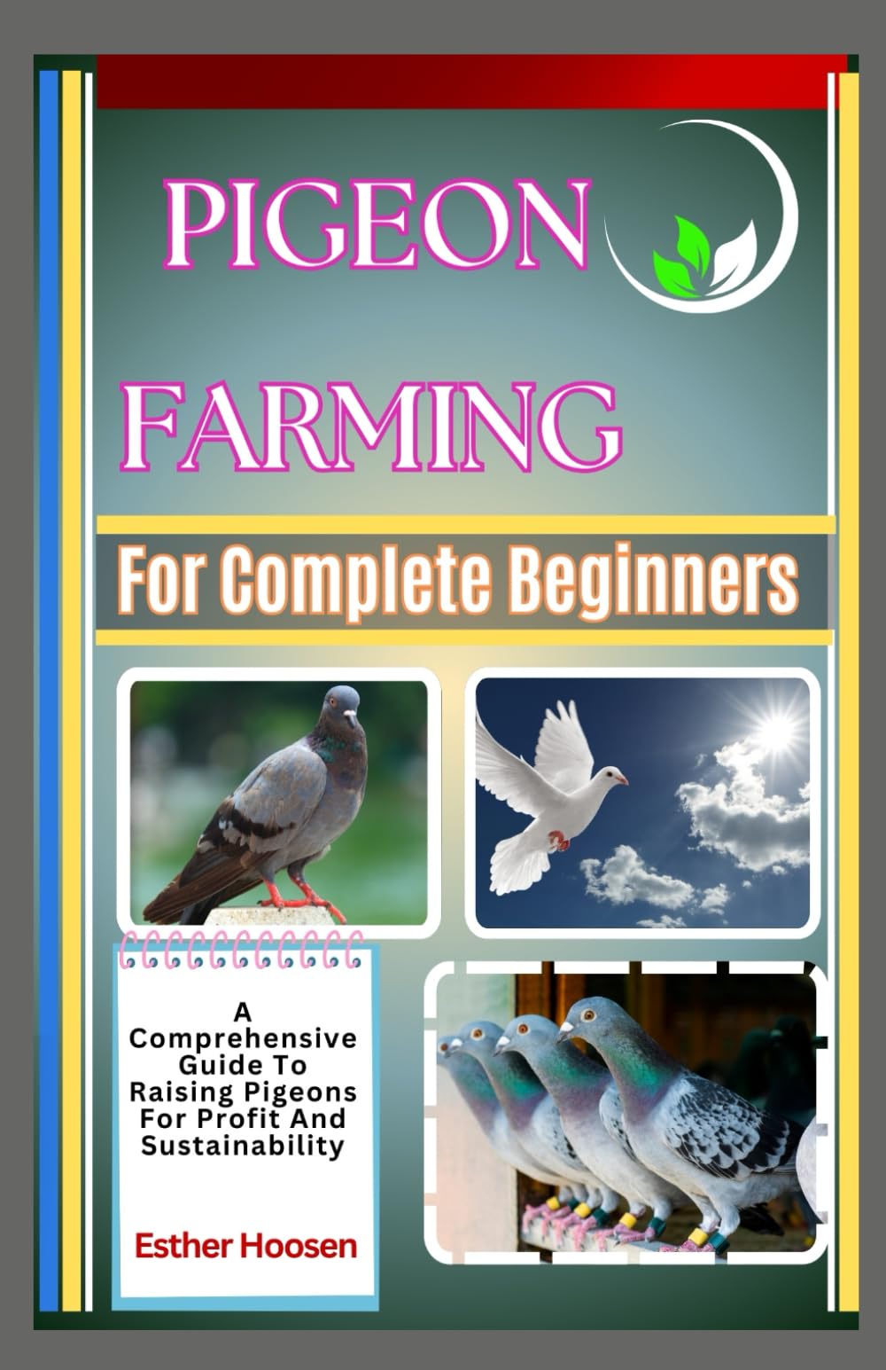 Pigeon Farming For Complete Beginners: A Comprehensive Guide To Raising Pigeons For Profit And Sustainability