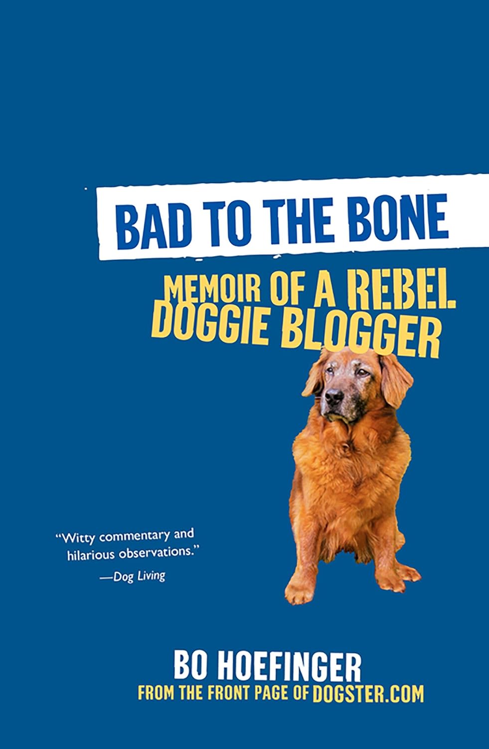 Bad to the Bone Memoirs Of A Doggie Blogger Kindle edition by
