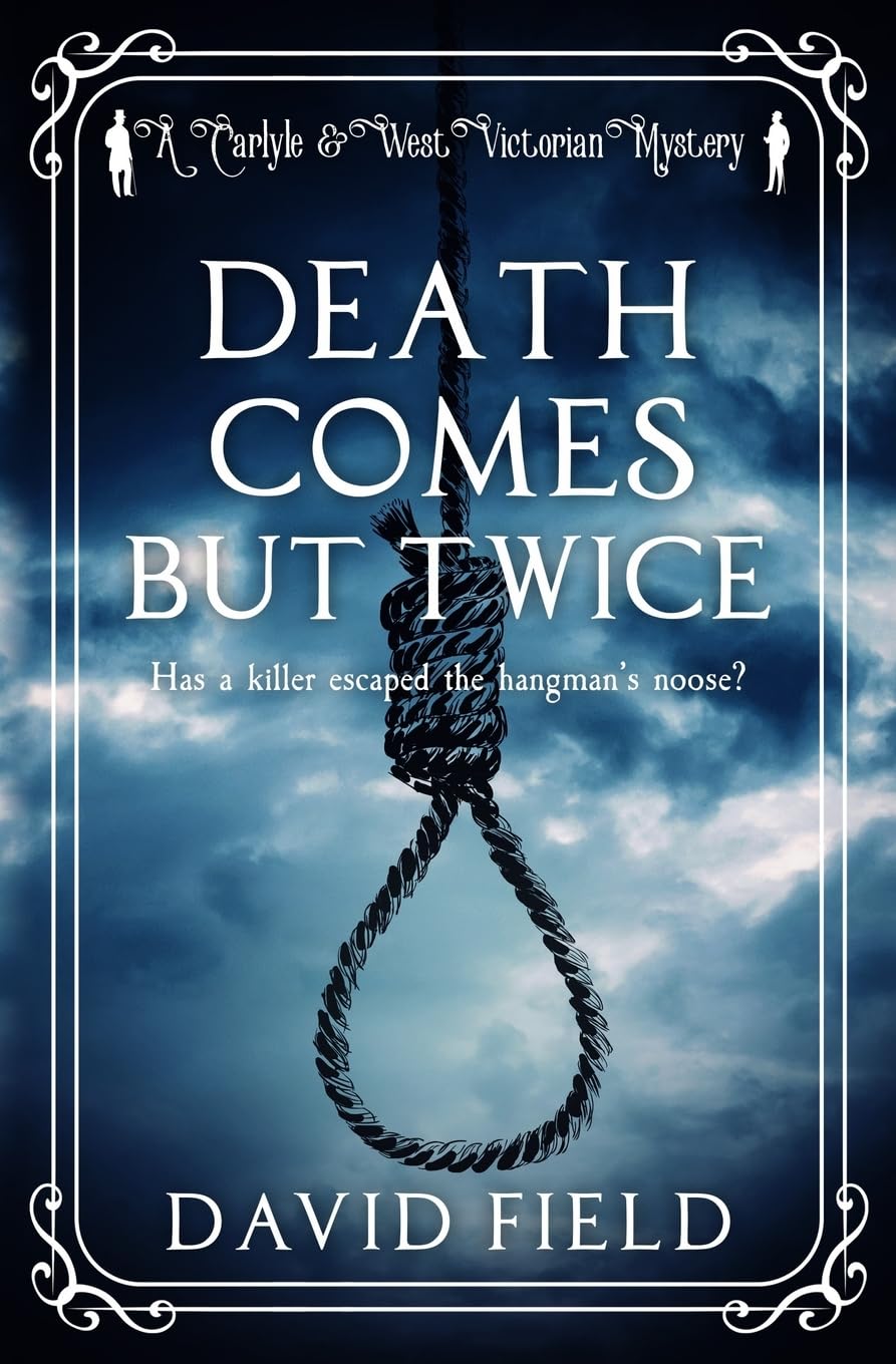 Death Comes But Twice: Has a killer escaped the hangman's noose?: 2 (Carlyle & West Victorian Mysteries)