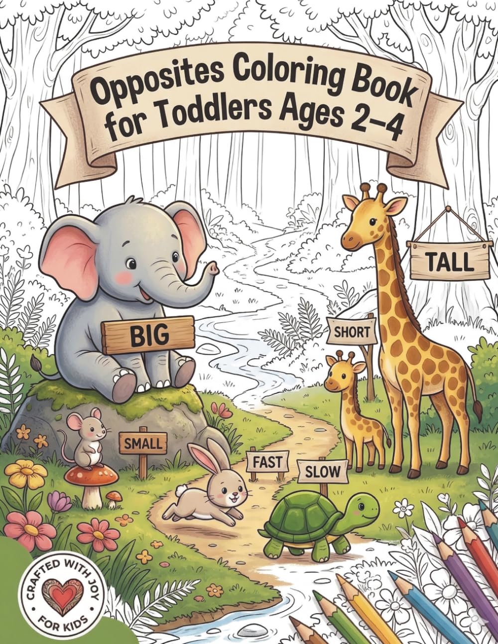 Opposites Coloring Book for Toddlers Ages 2–4 Big and Easy Pages to Learn Opposites Through Fun Coloring: Simple, Cute, and Bold Illustrations to Help Toddlers Learn Basic Concepts