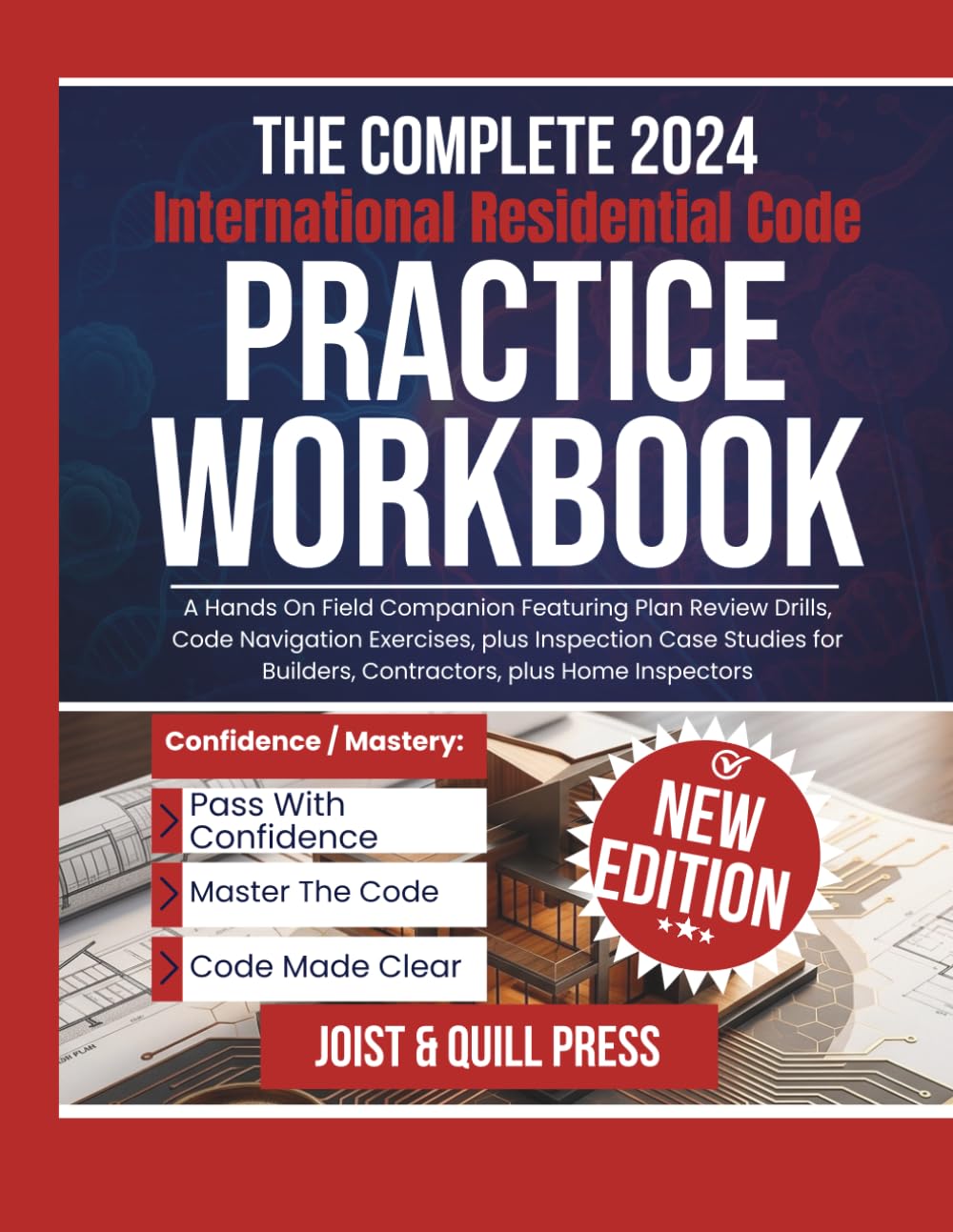 The Complete 2024 International Residential Code Practice Workbook: A Hands On Field Companion Featuring Plan Review Drills, Code Navigation ... Builders, Contractors, plus Home Inspectors