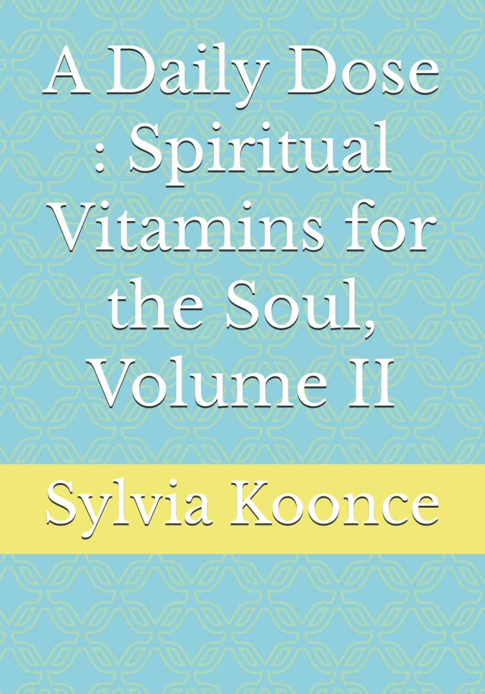 A Daily Dose : Spiritual Vitamins for the Soul, Volume II