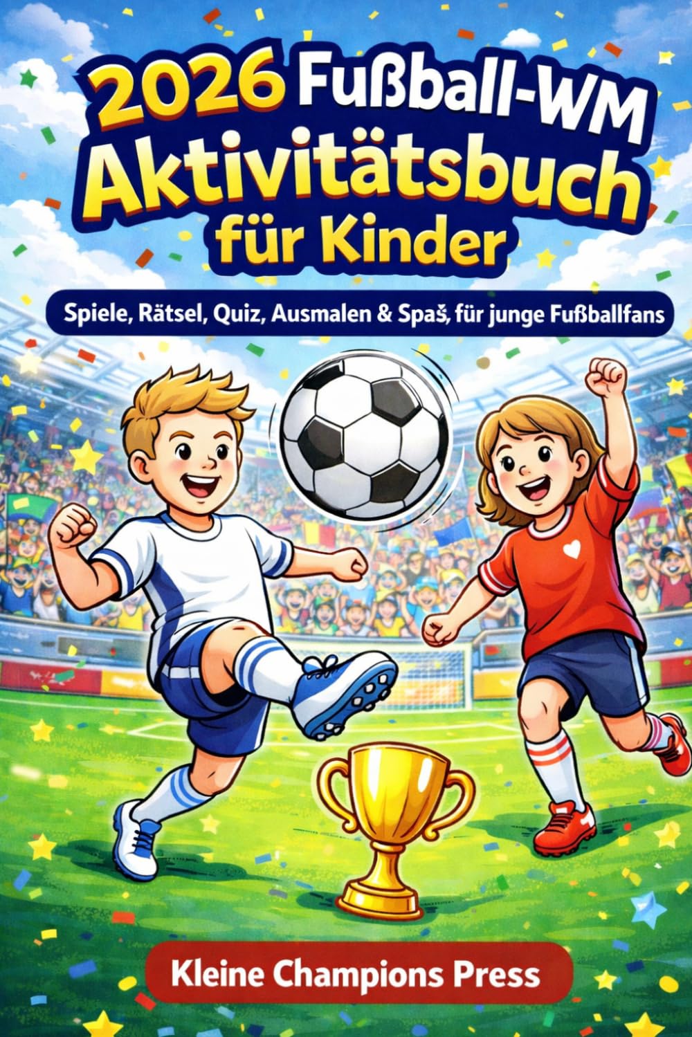 2026 Fußball-WM Aktivitätsbuch für Kinder: Spiele, Rätsel, Quiz, Ausmalen & Spaß für junge Fußballfans