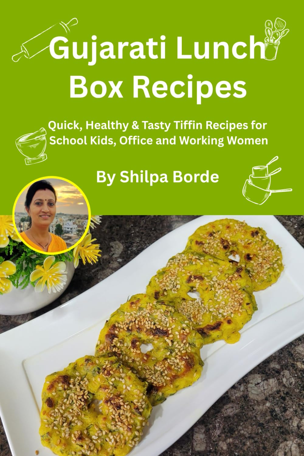 Gujarati Lunch Box Recipes: Quick, Healthy & Tasty Tiffin Recipes for School Kids, Office and Working Women (Gujarati Rasoi : Easy Gujarati Recipes at Home)