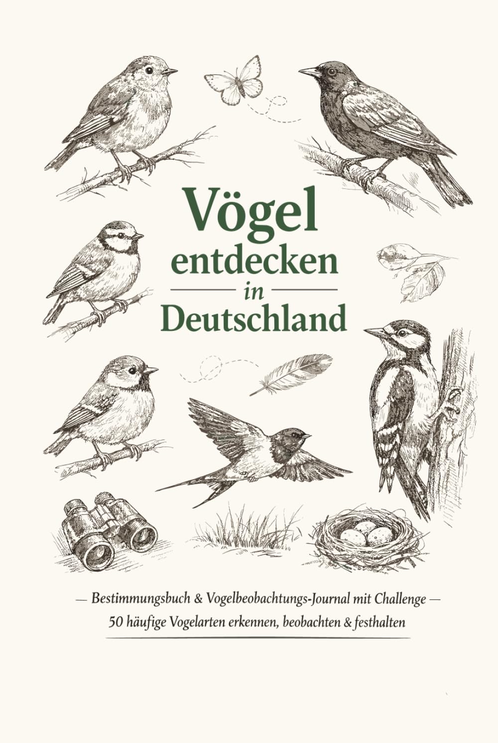 Vögel entdecken in Deutschland: Bestimmungsbuch & Vogelbeobachtungs-Journal mit Challenge – 50 häufige Vogelarten erkennen, beobachten & festhalten