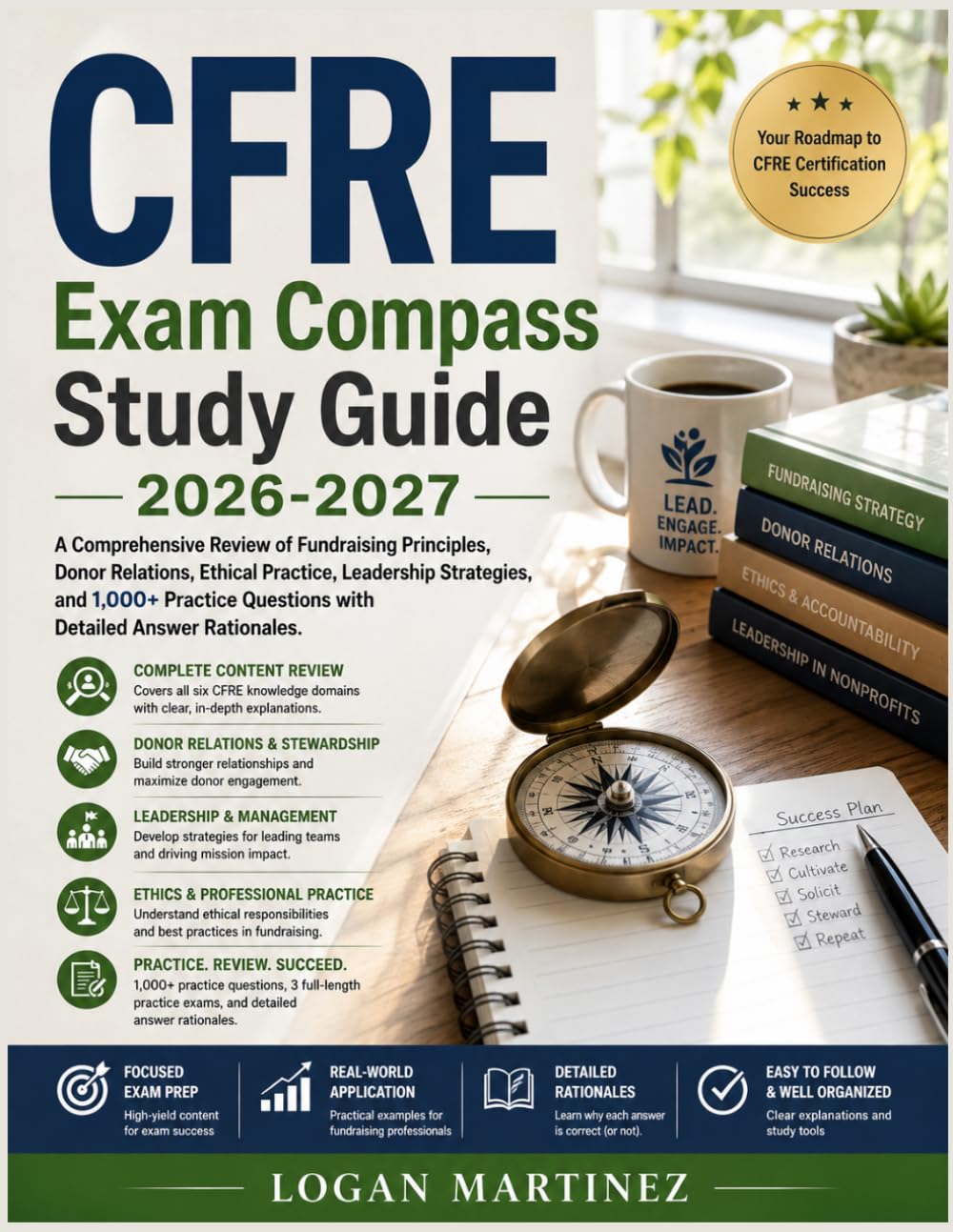 CFRE Exam Compass Study Guide: A Comprehensive Review of Fundraising Principles, Donor Relations, Ethical Practice, Leadership Strategies, and 1,000+ ... Answer Rationales (Exam Success Guide)