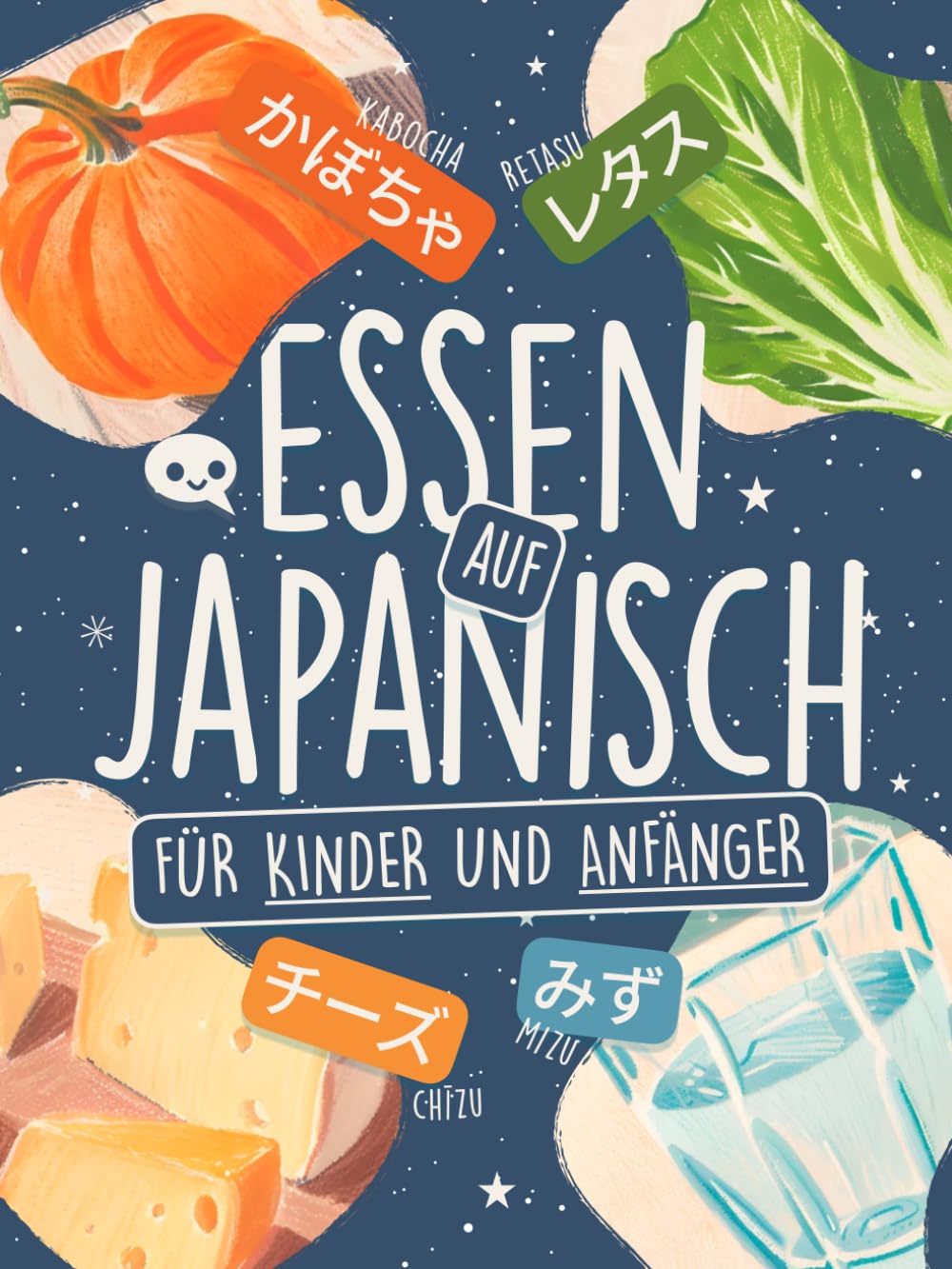 Essen auf Japanisch für Kinder und Anfänger: Lerne über 75 Wörter in Hiragana und Katakana mit farbigen Illustrationen, Kanji-Liste und Ohne-Romaji-Challenge! (Spielend Japanisch lernen)