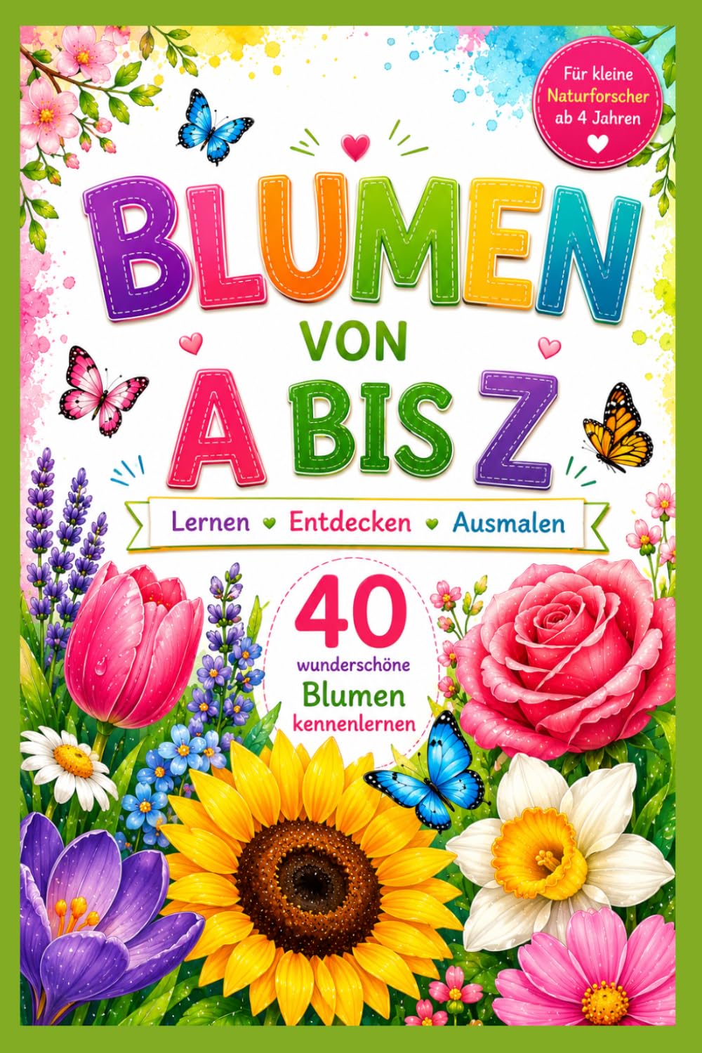 Blumen von A bis Z: 40 wunderschöne Blumen kennenlernen – Lernen, Entdecken, Ausmalen