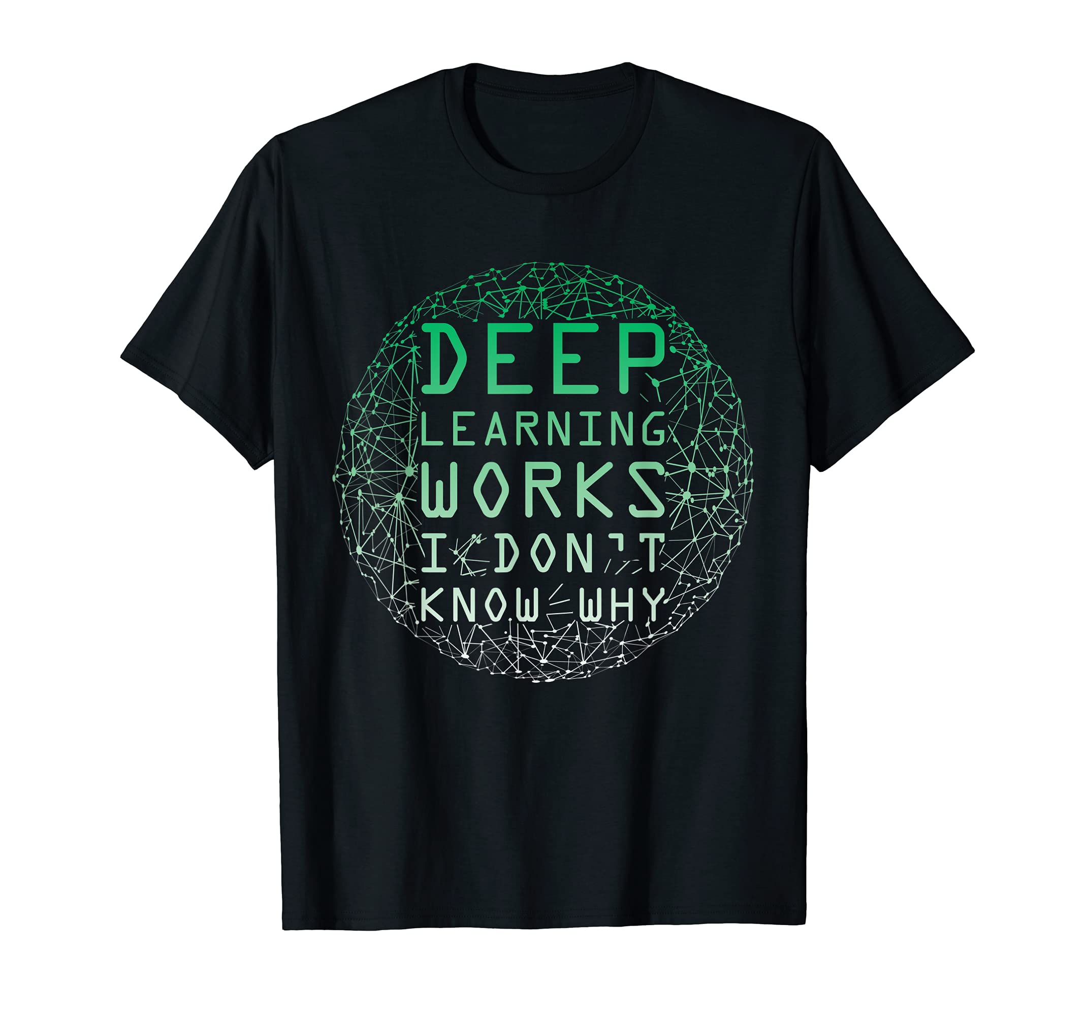 Artificial Intelligence Machine LearningDeep Learning Works I Don't Know Why Funny Machine Learning T-Shirt