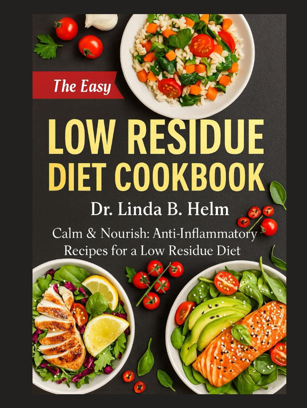 LOW RESIDUE DIET COOKBOOK: Calm & Nourish: Anti-Inflammatory Recipes for a Low Residue Diet