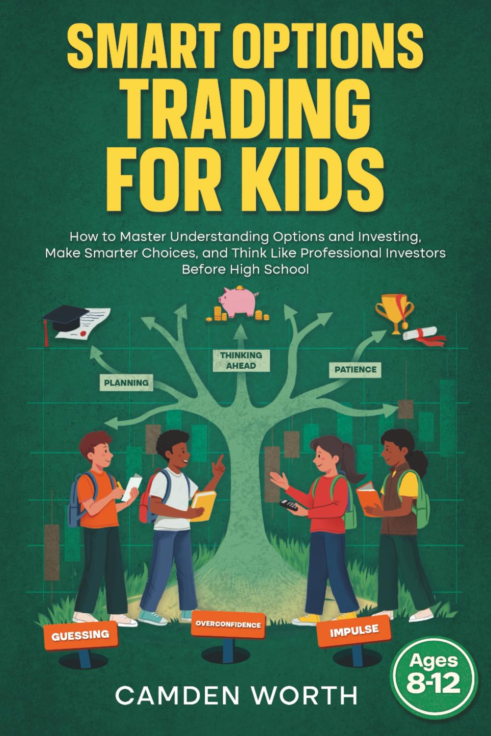 SMART OPTIONS TRADING FOR KIDS: How to Master Understanding Options and Investing, Make Smarter Choices, and Think Like Professional Investors Before High School