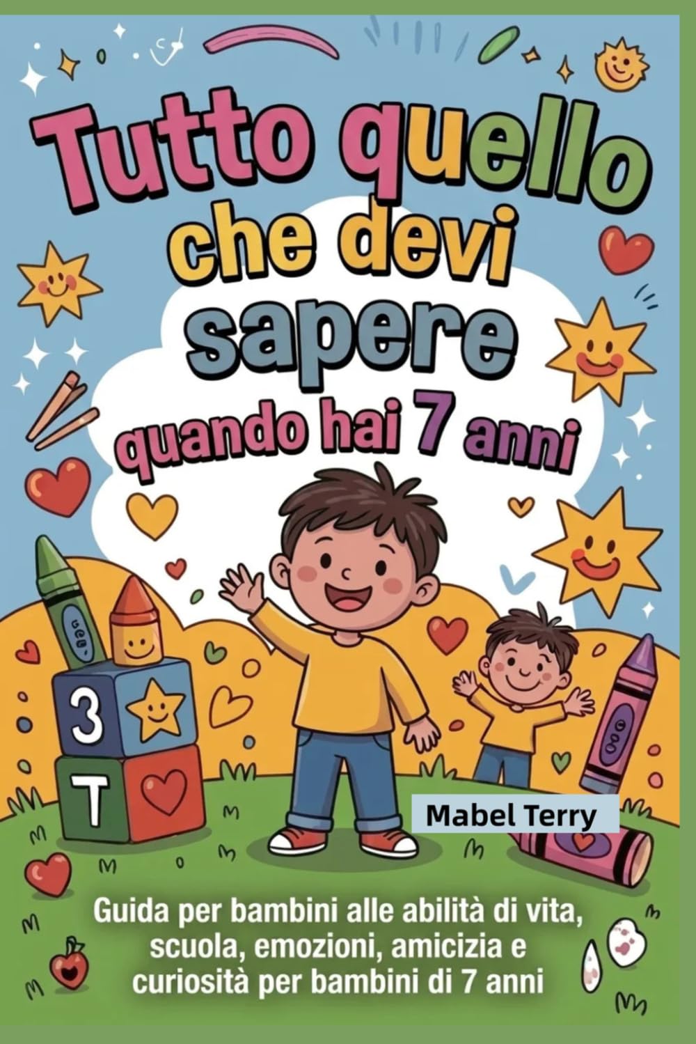 Tutto quello che devi sapere quando hai 7 anni: Guida per bambini alle abilità di vita, scuola, emozioni, amicizia e curiosità per bambini di 7 anni