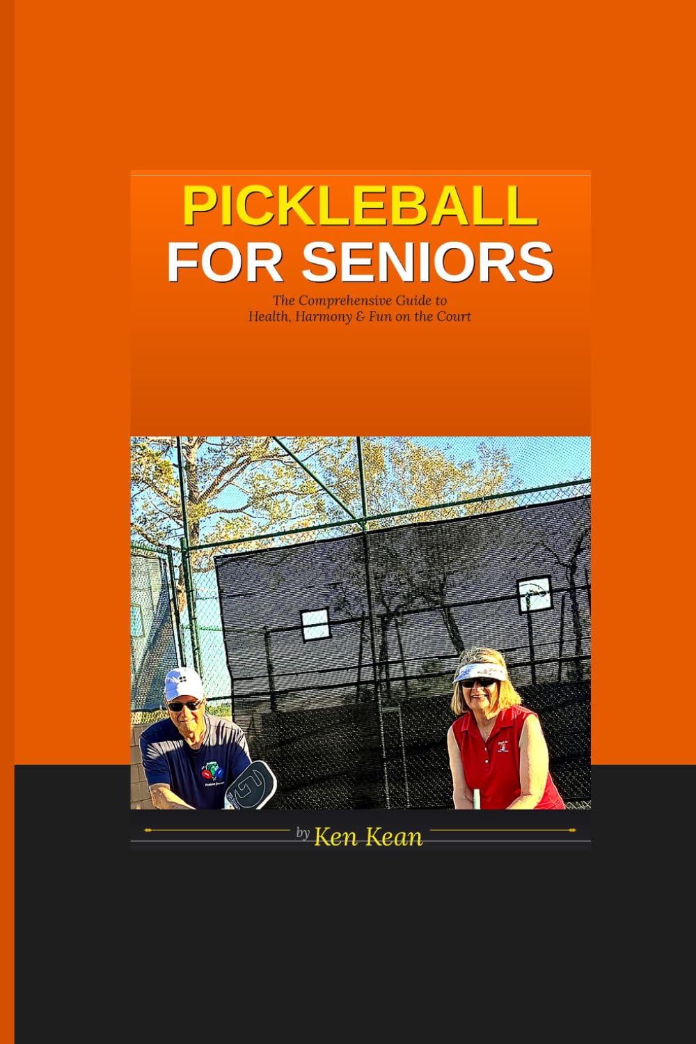 Pickleball for Seniors: A Comprehensive Guide to Health, Harmony and Fun on the Court