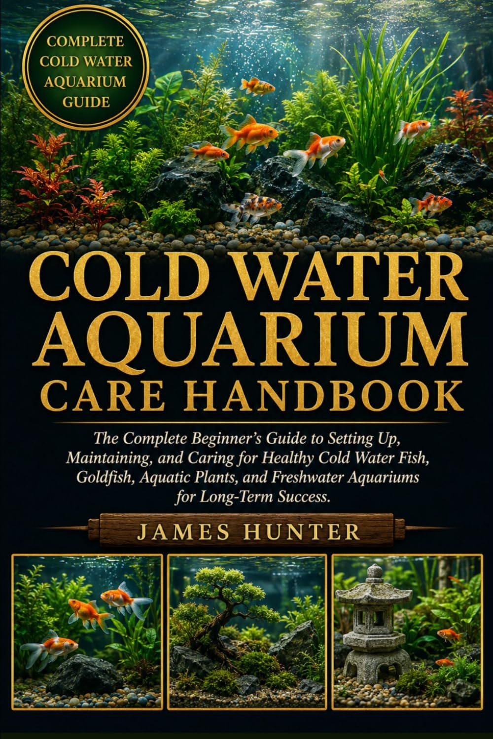 COLD WATER AQUARIUM CARE HANDBOOK: The Complete Beginner’s Guide to Setting Up, Maintaining, and Caring for Healthy Cold Water Fish, Goldfish, Aquatic ... Freshwater Aquariums for Long-Term Success.