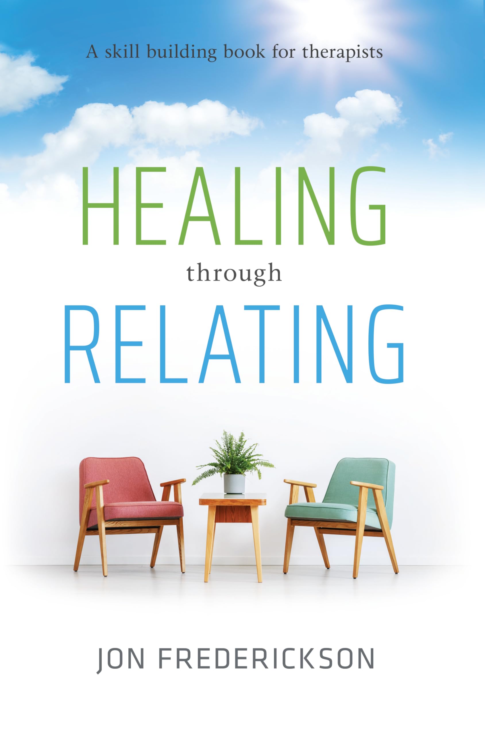 Healing Through Relating: A Skill-building Book for Therapists