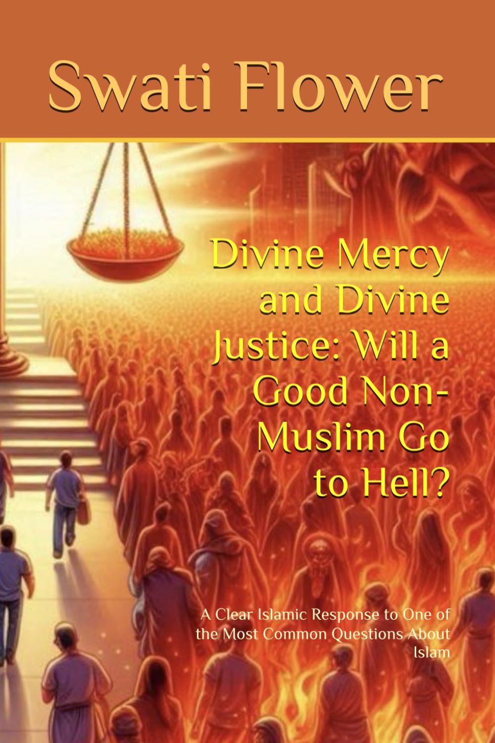 Divine Mercy and Divine Justice: Will a Good Non-Muslim Go to Hell?: A Clear Islamic Response to One of the Most Common Questions About Islam