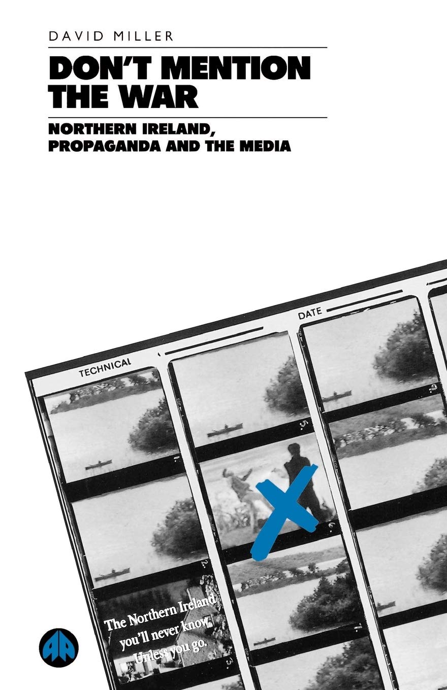 DON'T MENTION THE WAR: Northern Ireland, Propaganda and the Media