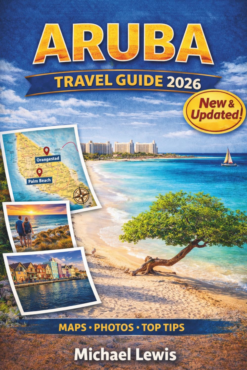 ARUBA TRAVEL GUIDE 2026 (FULL COLOR): Top Things to Do, Must-See Attractions, Beaches, Resorts, Maps, Itineraries, Local Experiences, and Insider Secrets for an Unforgettable Escape