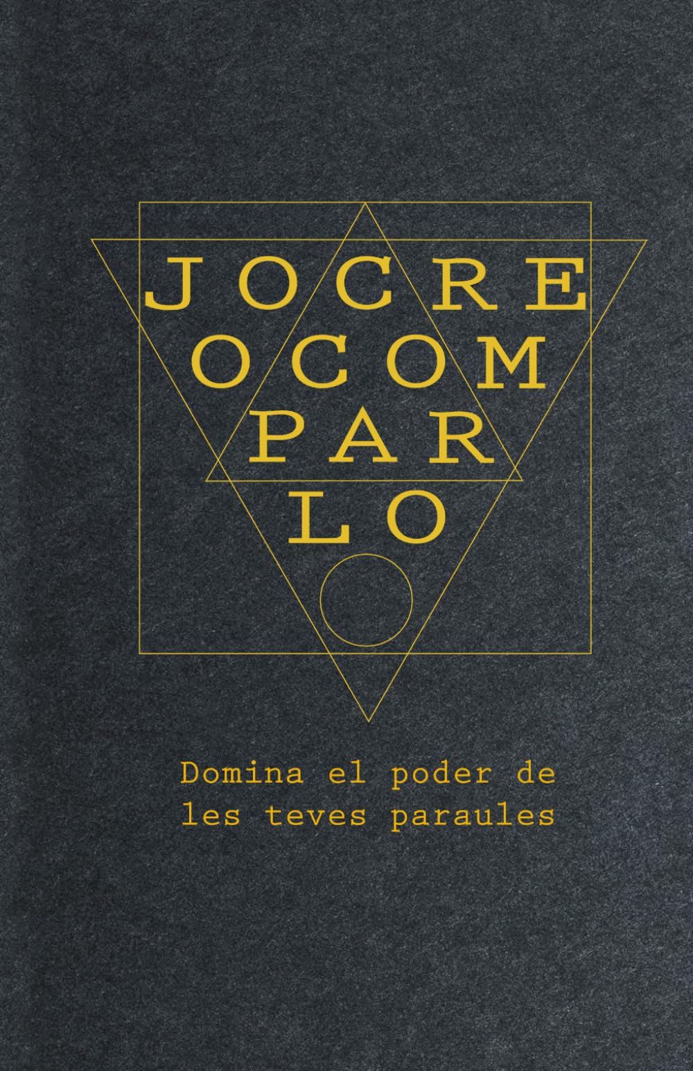 Jo Creo Com Parlo: Domina el poder de les teves paraules