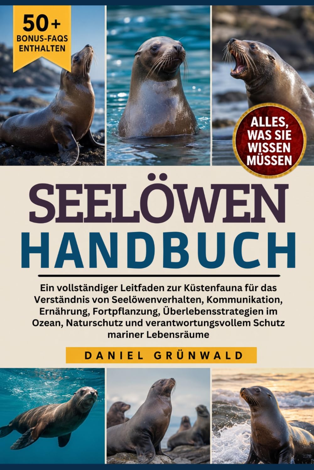 SEELÖWEN-HANDBUCH: Ein vollständiger Leitfaden zur Küstenfauna für das Verständnis von Seelöwenverhalten, Kommunikation, Ernährung, Fortpflanzung, ... Schutz mariner Lebensräume