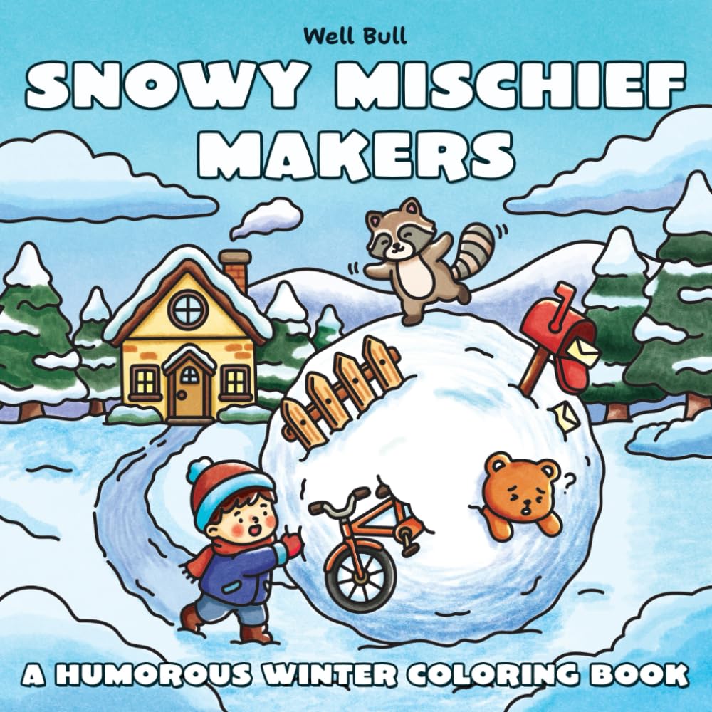 Snowy Mischief Makers: A Humorous Winter Coloring Book: Featuring Cute Animals, Playful Holiday Scenes, and Festive Fun for Kids and Adults