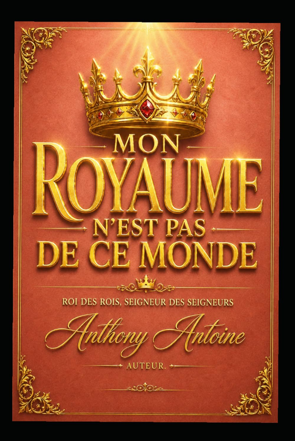 MON ROYAUME N'EST PAS DE CE MONDE: ROI DES ROIS, SEIGNEUR DES SEIGNEURS