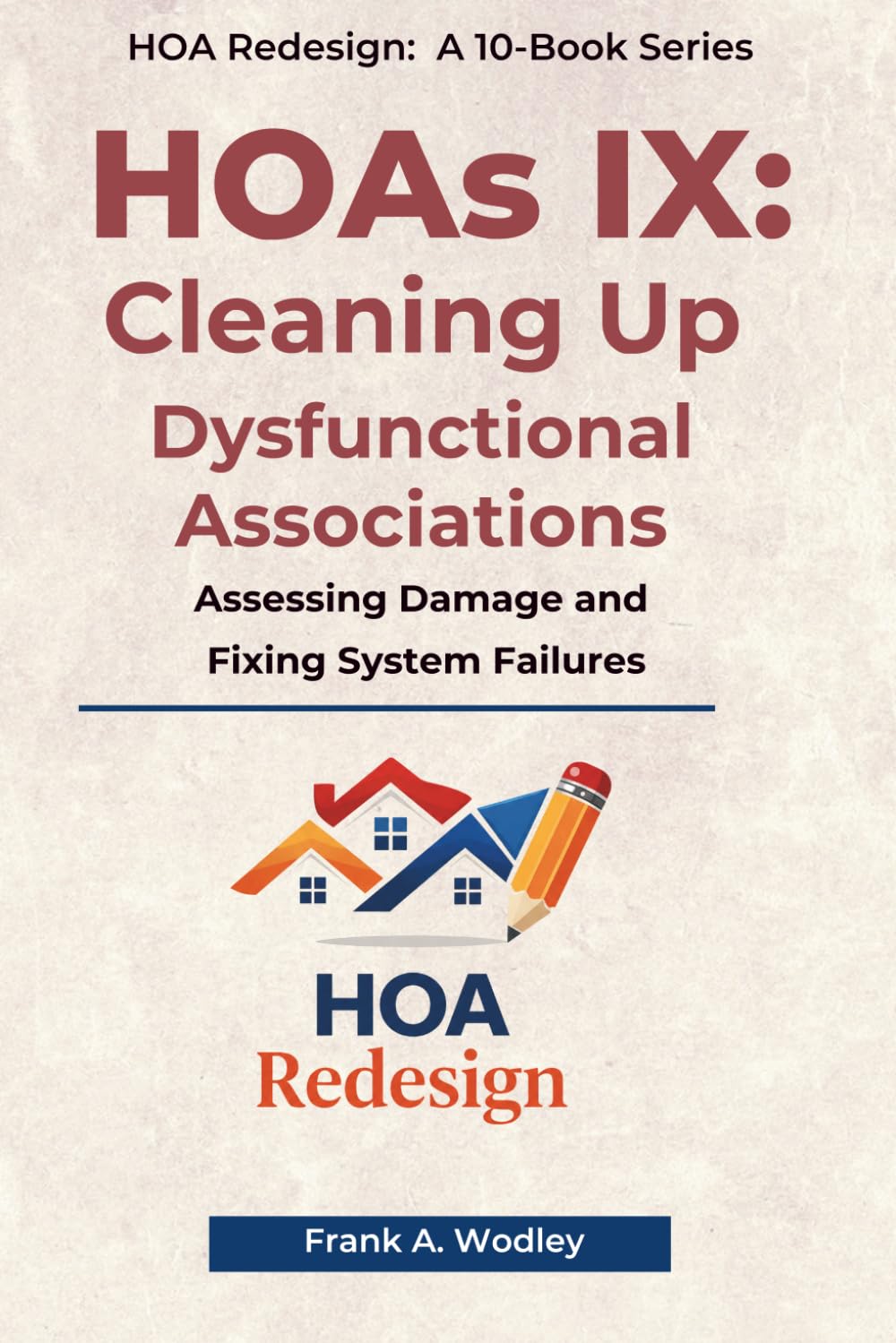 HOAs IX: Cleaning Up Dysfunctional Associations: Assessing Damage and Fixing System Failures (Redesigning HOAs for Homeowners)