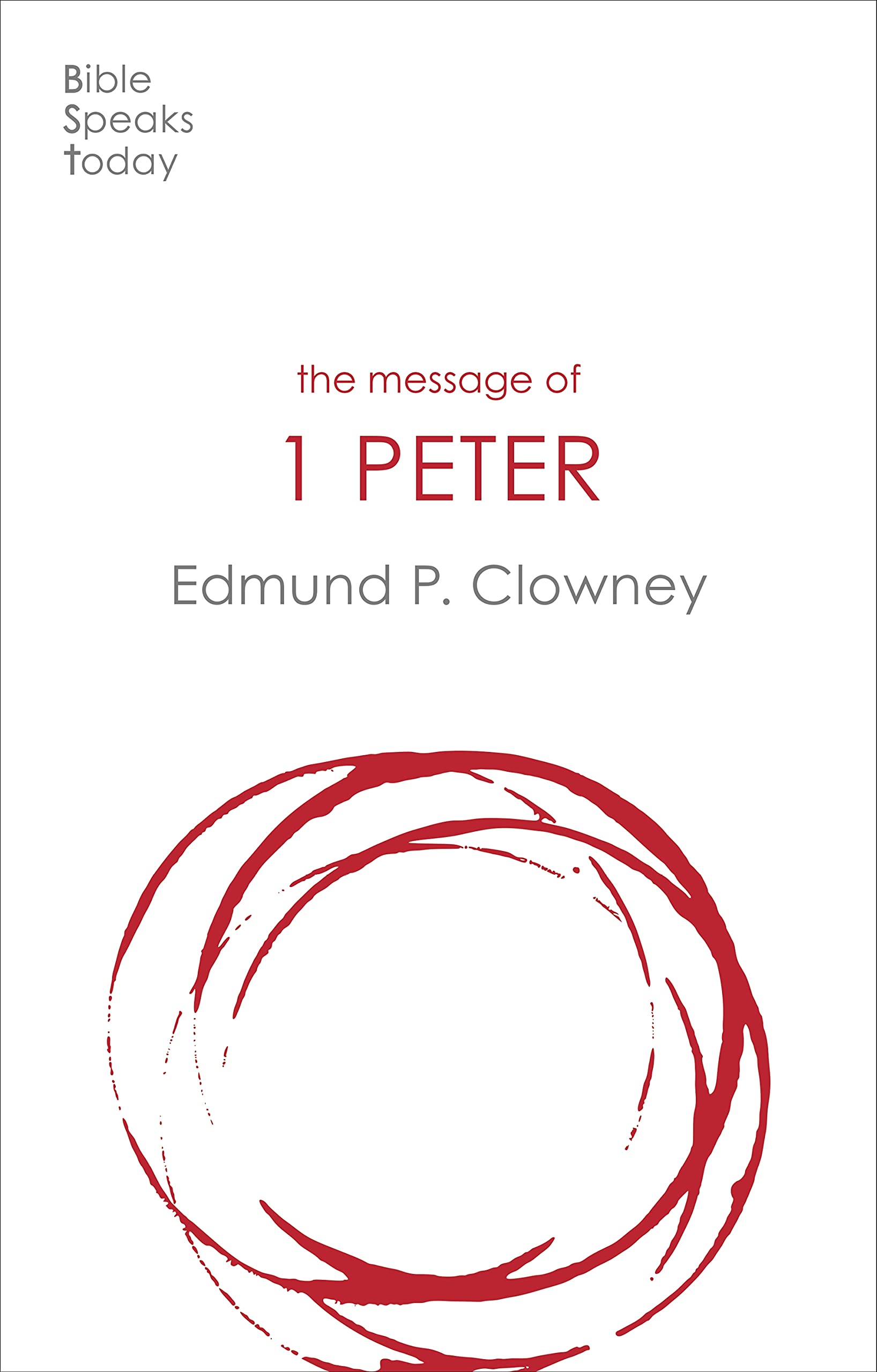 The Message of 1 Peter: The Way Of The Cross (The Bible Speaks Today New Testament)