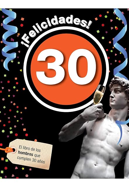 Portada de ¡Felicidades! 30: El Libro de los Hombres Que Cumplen 30 Años
